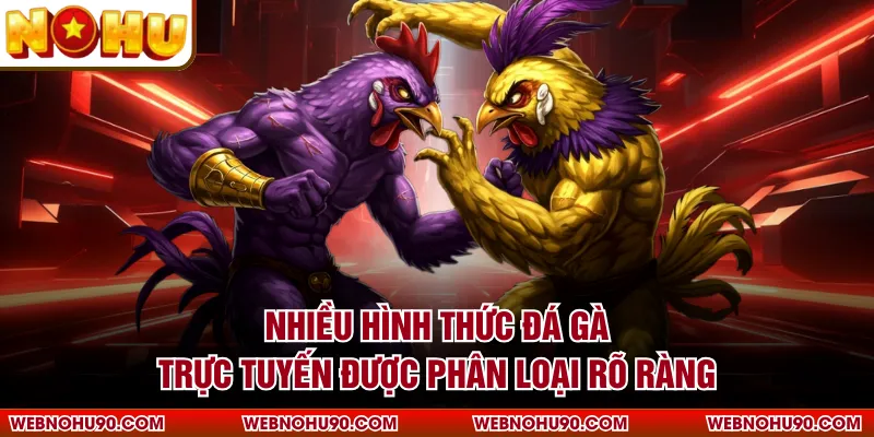 Nhiều hình thức đá gà trực tuyến được phân loại rõ ràng