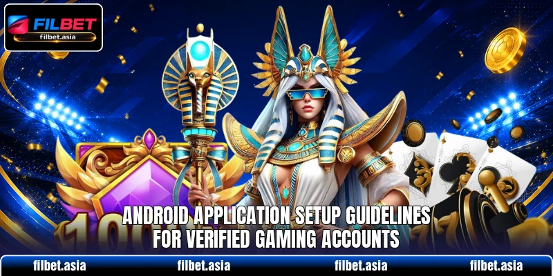 Android application setup guidelines for verified gaming accounts Android application setup guidelines for verified gaming accounts