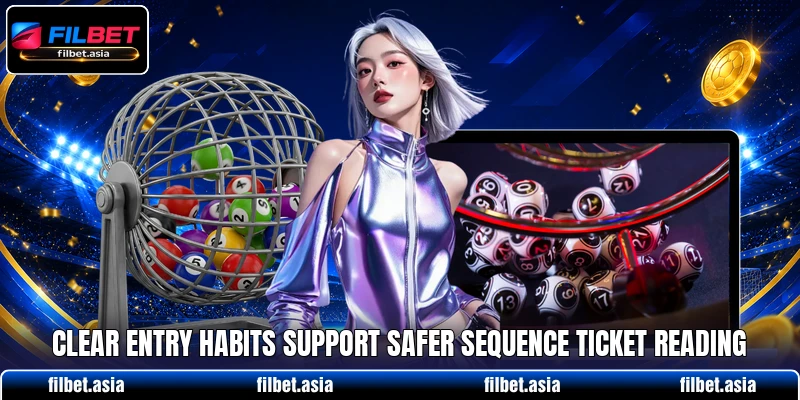 Clear entry habits support safer sequence ticket reading Clear entry habits support safer sequence ticket reading