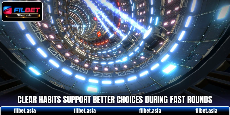 Clear habits support better choices during fast rounds Clear habits support better choices during fast rounds