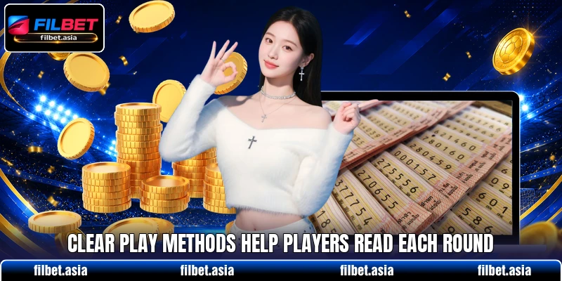 Clear play methods help players read each round Clear play methods help players read each round