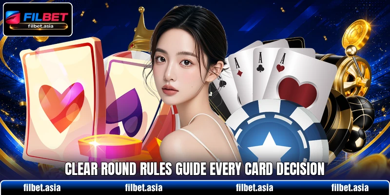 Clear round rules guide every card decision Clear round rules guide every card decision