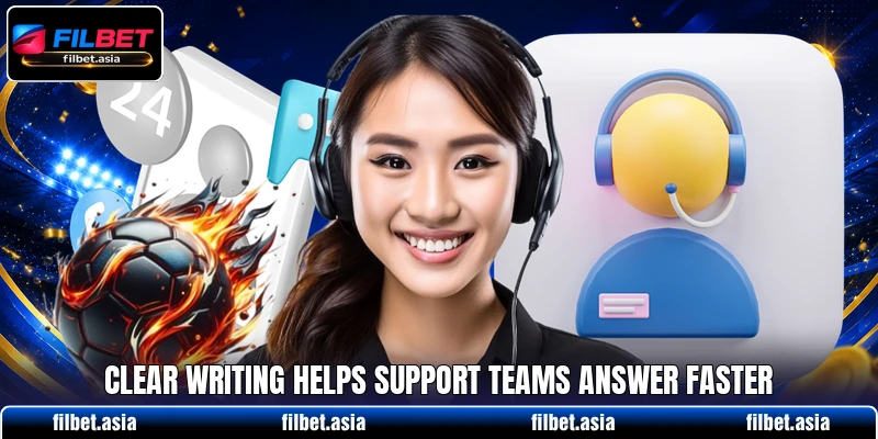 Clear writing helps support teams answer faster Clear writing helps support teams answer faster
