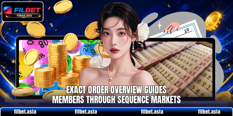 Exact Order overview guides members through sequence markets Exact Order overview guides members through sequence markets