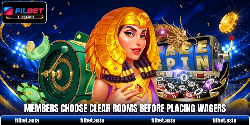 Members choose clear rooms before placing wagers Members choose clear rooms before placing wagers