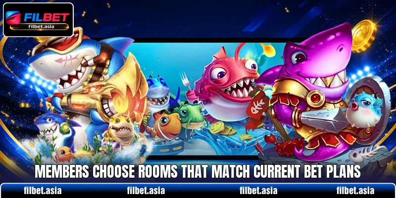 Members choose rooms that match current bet plans Members choose rooms that match current bet plans