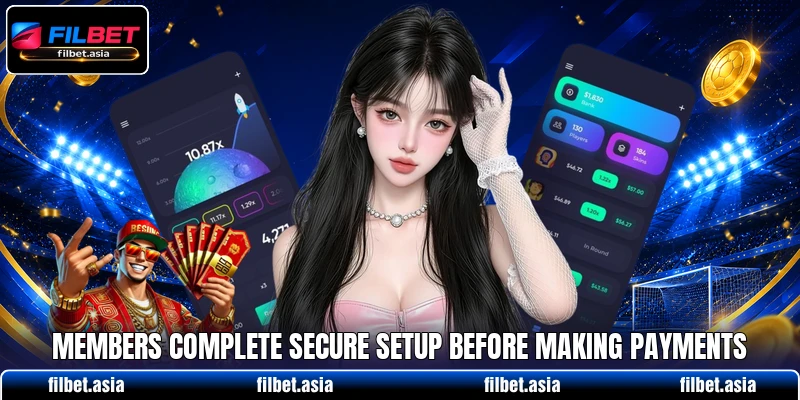 Members complete secure setup before making payments Members complete secure setup before making payments