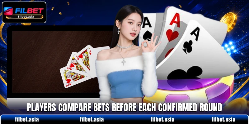 Players compare bets before each confirmed round Players compare bets before each confirmed round