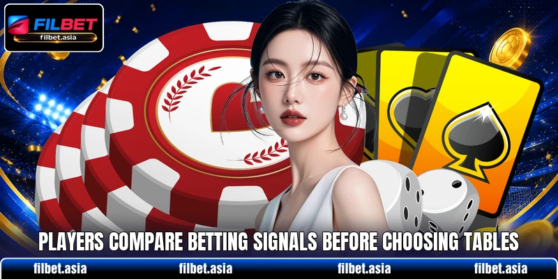 Players compare betting signals before choosing tables Players compare betting signals before choosing tables