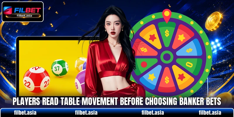 Players read table movement before choosing banker bets Players read table movement before choosing banker bets
