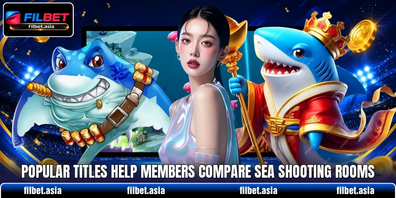Popular titles help members compare sea shooting rooms Popular titles help members compare sea shooting rooms