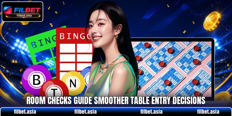 Room checks guide smoother table entry decisions Room checks guide smoother table entry decisions