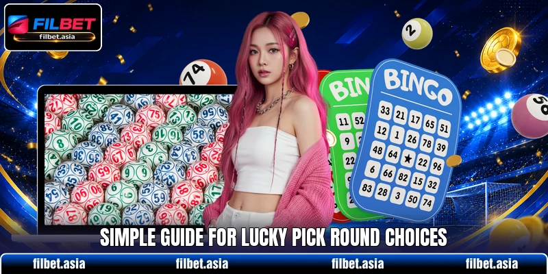 Simple guide for Lucky Pick round choices Simple guide for Lucky Pick round choices