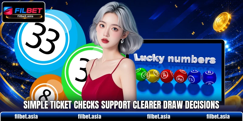 Simple ticket checks support clearer draw decisions Simple ticket checks support clearer draw decisions